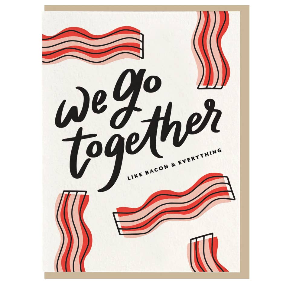 We Go Together Like Bacon and Everything Card